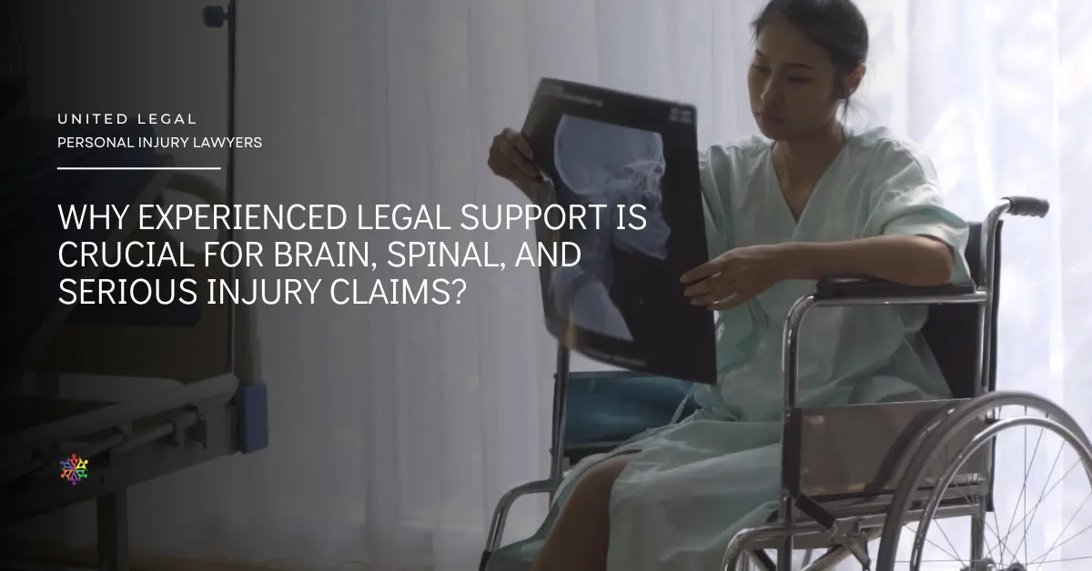 Why experienced legal support is crucial for Brain, Spinal, and Serious Injury Claims?