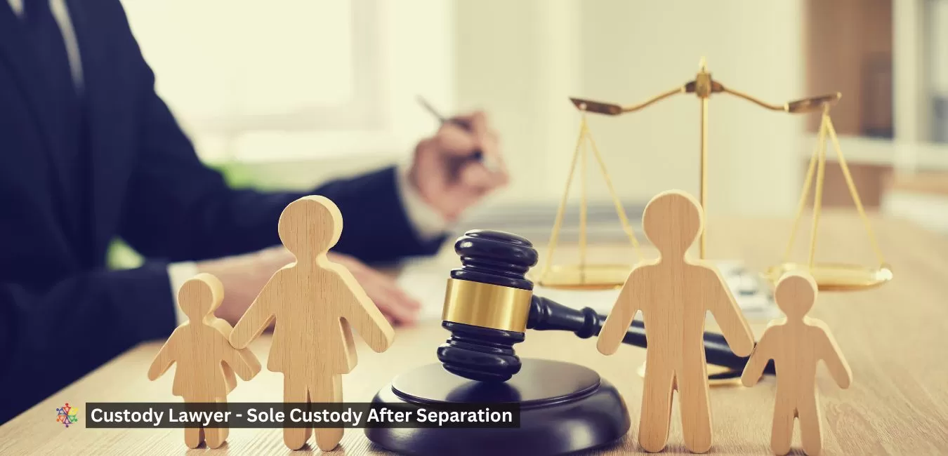Custody Lawyer – Sole Custody After Separation