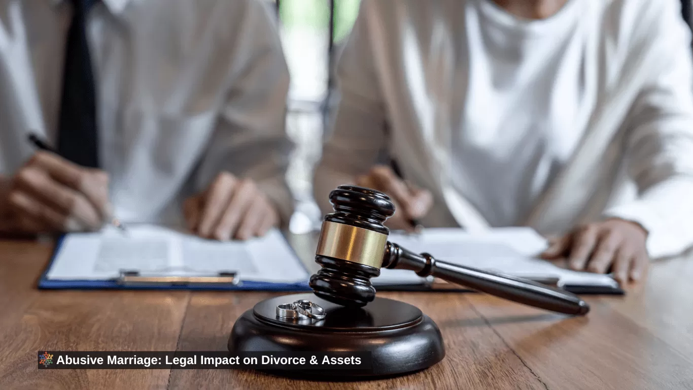 Abusive Marriage: Legal Impact on Divorce & Assets