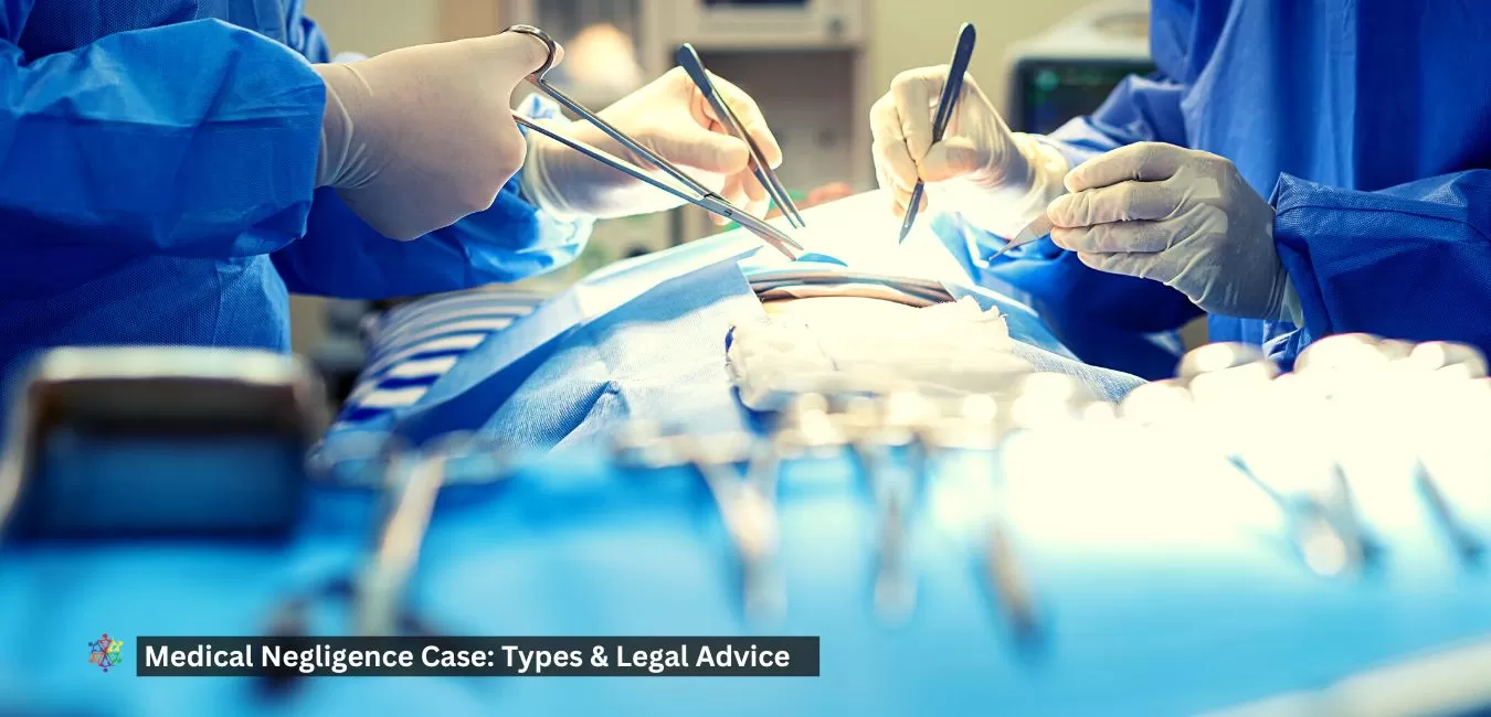 Medical Negligence Case: Types & Legal Advice