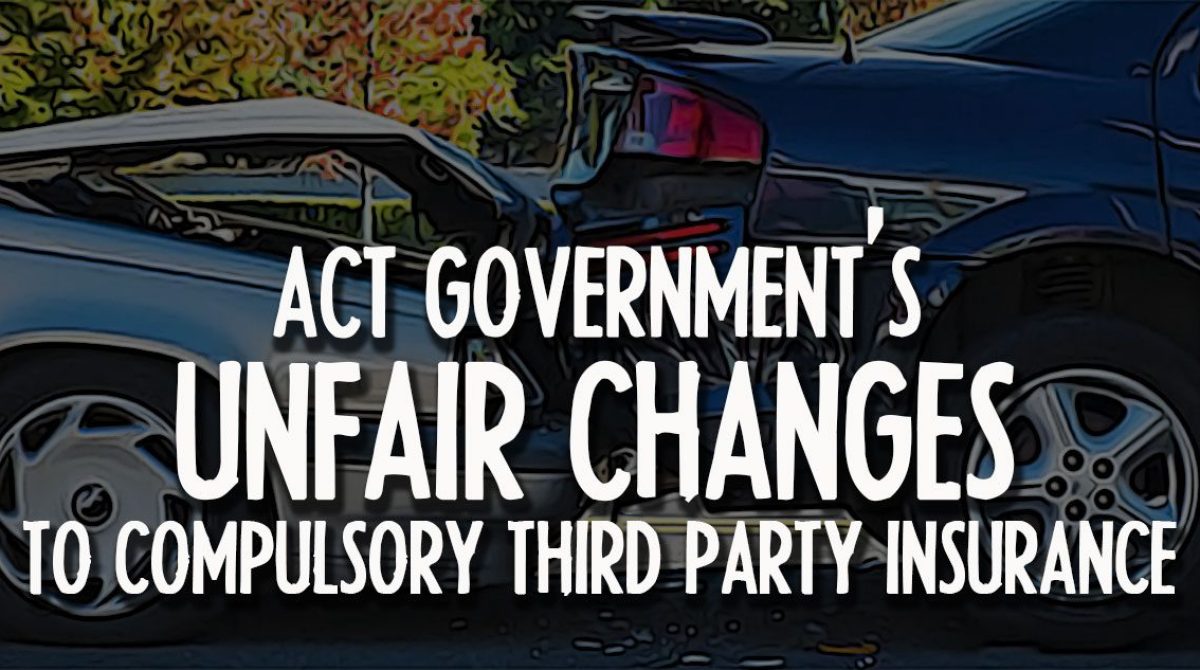 ACT Government’s Unfair Changes to Compulsory Third Party Insurance