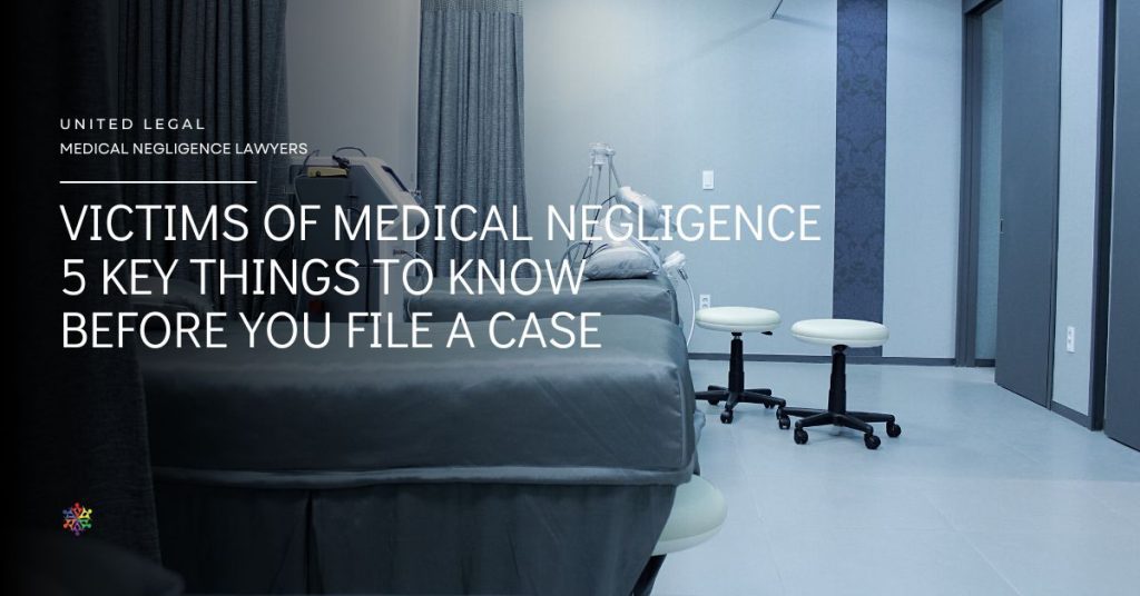 Victims of Medical Negligence - 5 Key things to know before you file a case