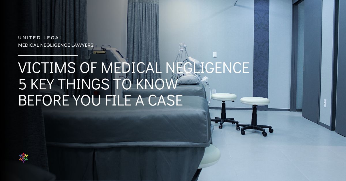 Victims of Medical Negligence - 5 Key things to know before you file a case
