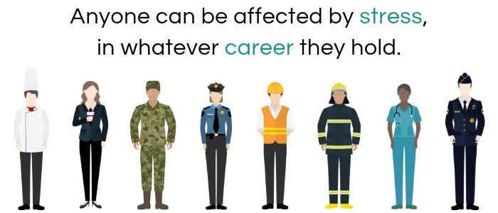 Anyone can be affected by stress, in whatever career they hold