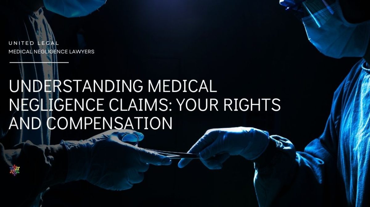 Understanding Medical Negligence Claims: Your Rights and Compensation