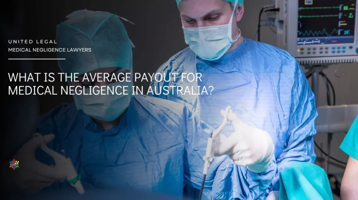 What is the average payout for Medical Negligence in Australia? Medical Negligence lawyers United Legal